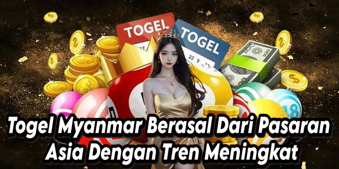 Togel Myanmar Berasal Dari Pasaran Asia Dengan Tren Meningkat