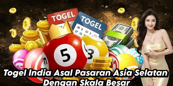 Togel India Asal Pasaran Asia Selatan Dengan Skala Besar