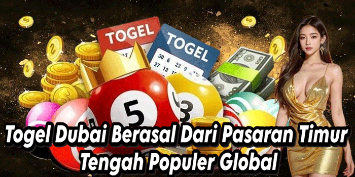Togel Dubai Berasal Dari Pasaran Timur Tengah Populer Global