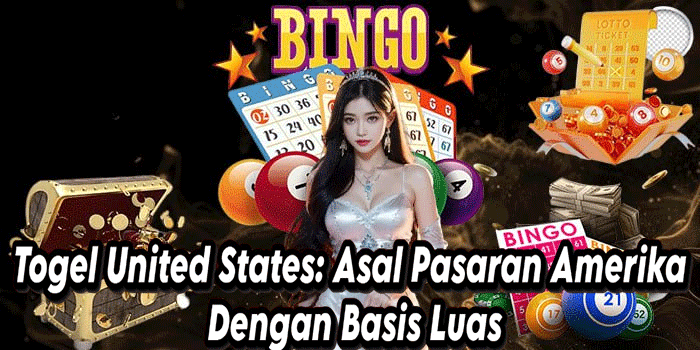 Togel United States: Asal Pasaran Amerika Dengan Basis Luas