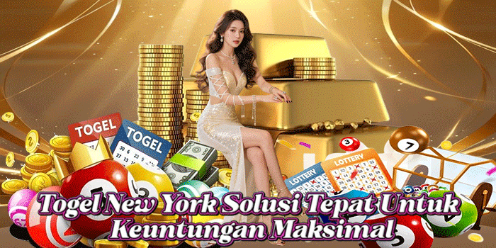 Togel New York Solusi Tepat Untuk Keuntungan Maksimal