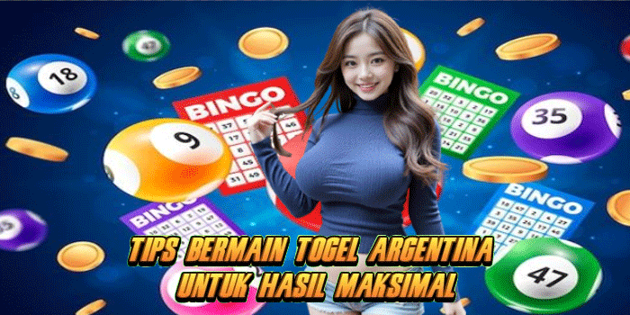 Tips Bermain Togel Argentina Untuk Hasil Maksimal