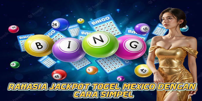 Rahasia Jackpot Togel Mexico Dengan Cara Simpel