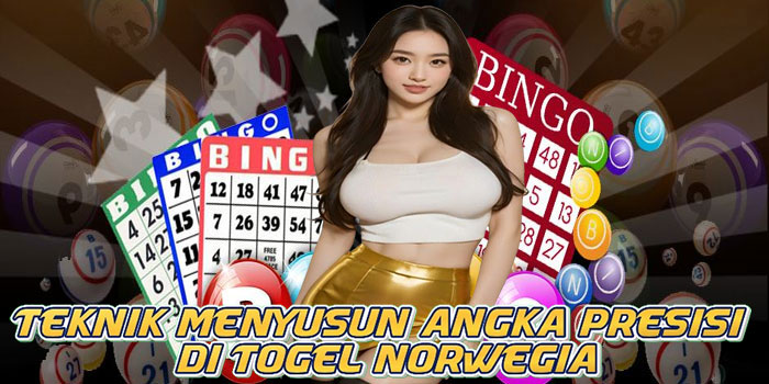 Teknik Menyusun Angka Presisi di Togel Norwegia
