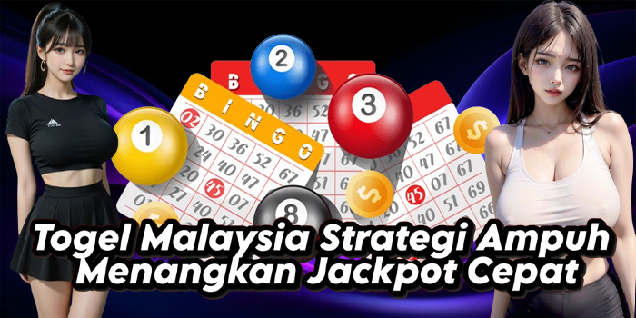 Togel Malaysia Strategi Ampuh Menangkan Jackpot Cepat