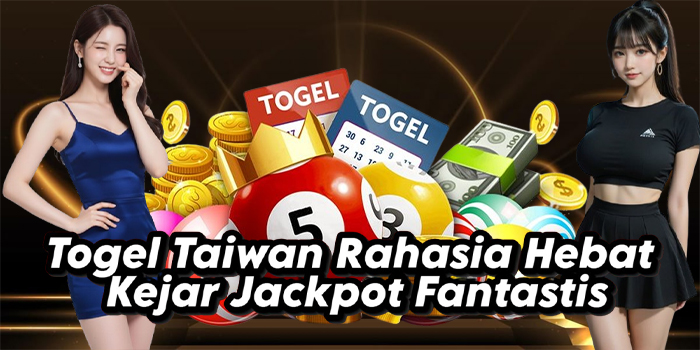 Togel Taiwan Rahasia Hebat Kejar Jackpot Fantastis