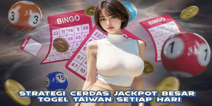 Strategi Cerdas Jackpot Besar Togel Taiwan Setiap Hari